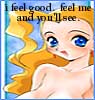 i feel good... feel me and you'll see